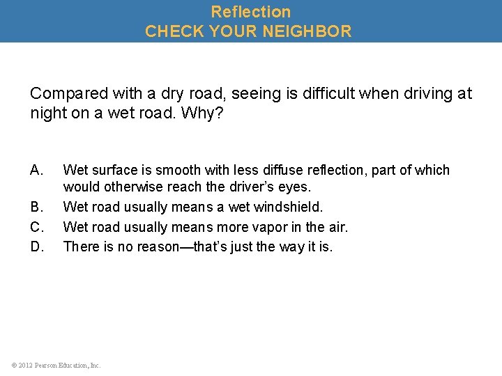 Reflection CHECK YOUR NEIGHBOR Compared with a dry road, seeing is difficult when driving