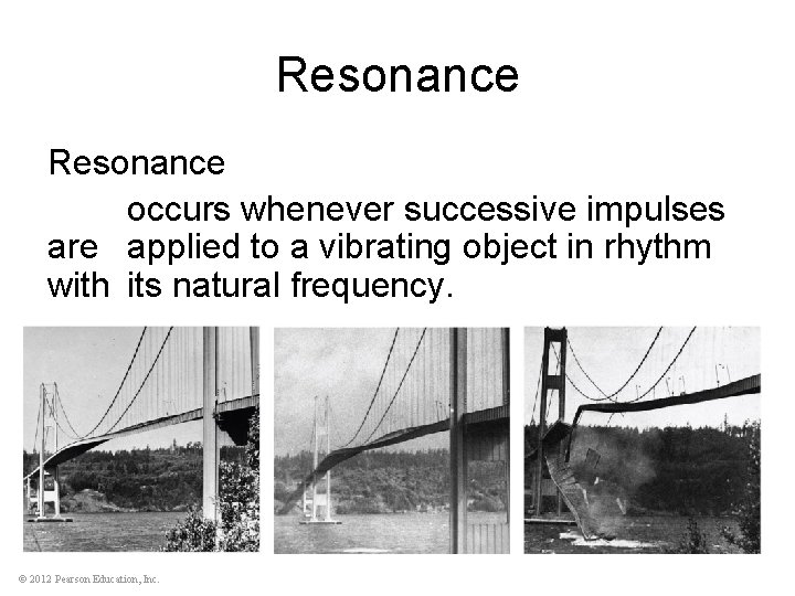 Resonance occurs whenever successive impulses are applied to a vibrating object in rhythm with