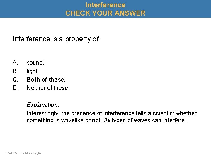 Interference CHECK YOUR ANSWER Interference is a property of A. B. C. D. sound.