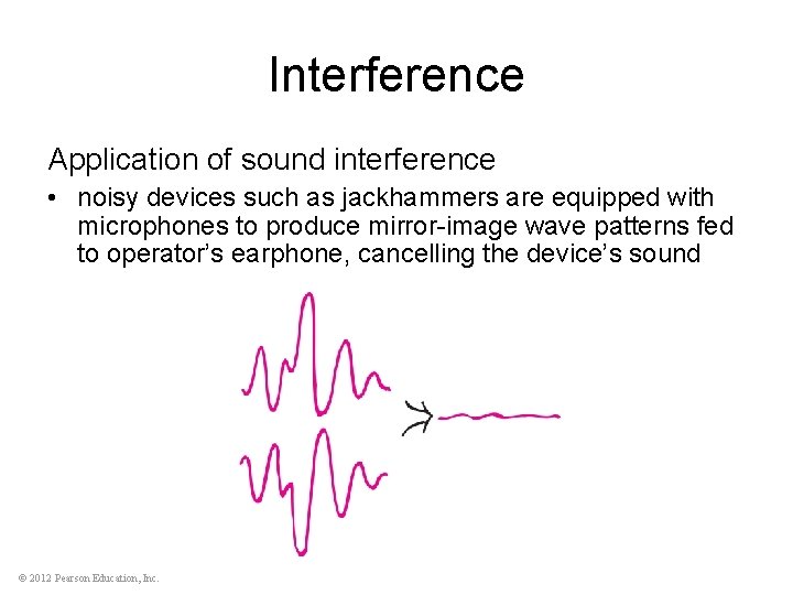 Interference Application of sound interference • noisy devices such as jackhammers are equipped with