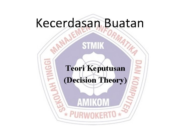 Kecerdasan Buatan Teori Keputusan (Decision Theory) 