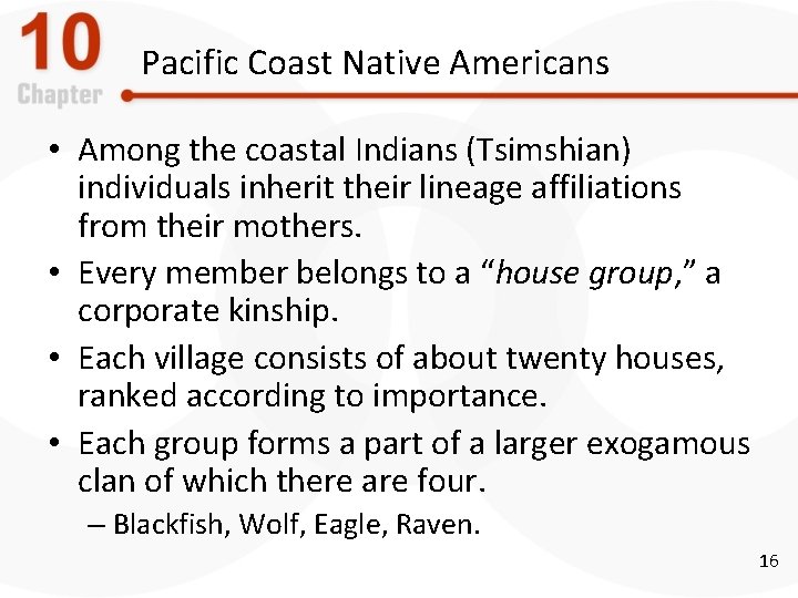 Pacific Coast Native Americans • Among the coastal Indians (Tsimshian) individuals inherit their lineage