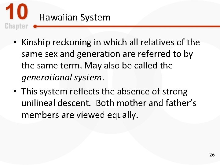 Hawaiian System • Kinship reckoning in which all relatives of the same sex and