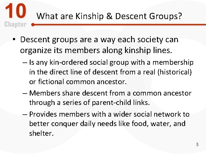 What are Kinship & Descent Groups? • Descent groups are a way each society