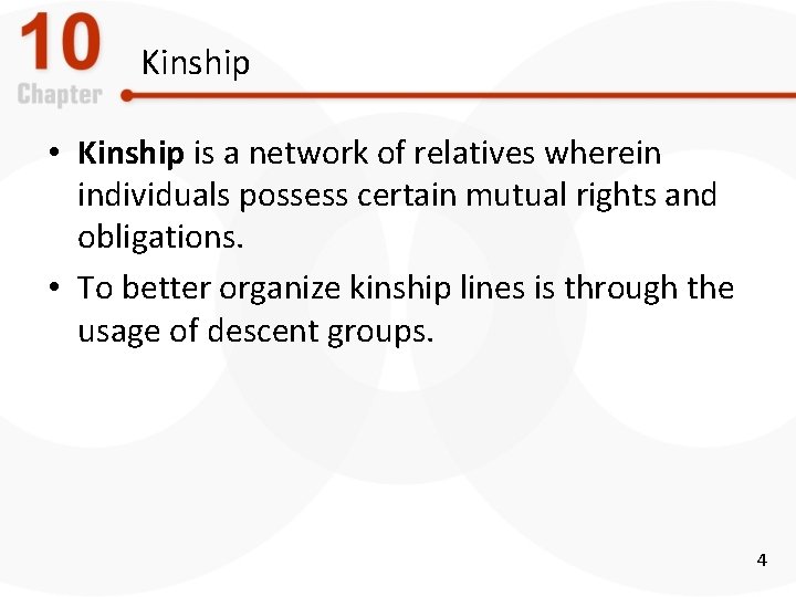 Kinship • Kinship is a network of relatives wherein individuals possess certain mutual rights