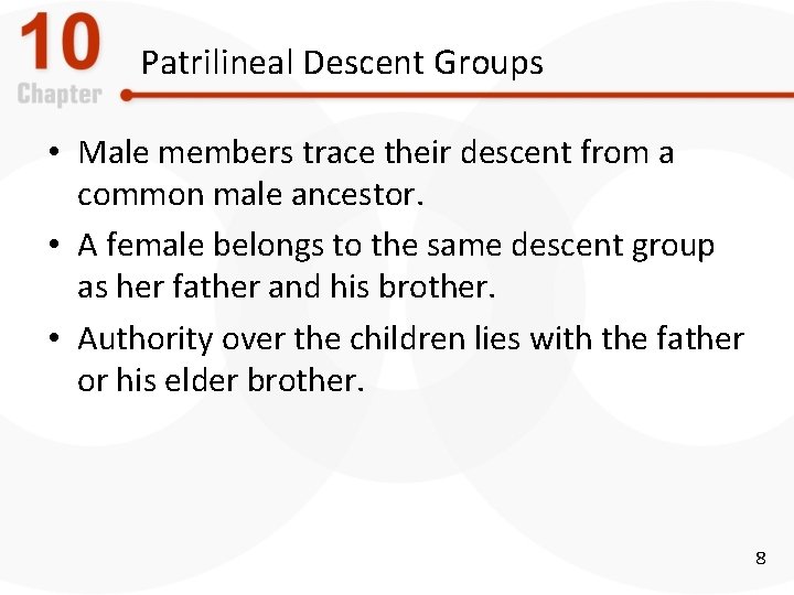 Patrilineal Descent Groups • Male members trace their descent from a common male ancestor.