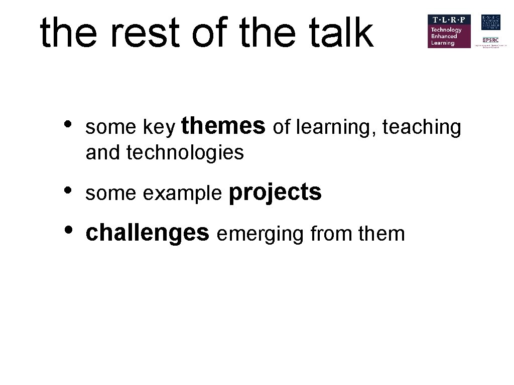 the rest of the talk • some key themes of learning, teaching and technologies