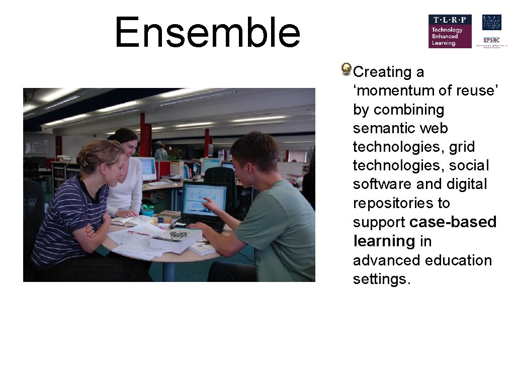 Ensemble Creating a ‘momentum of reuse’ by combining semantic web technologies, grid technologies, social