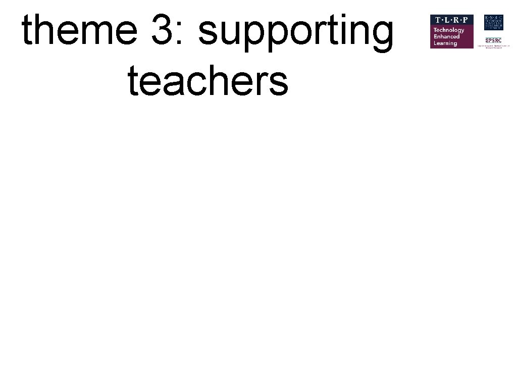 theme 3: supporting teachers 