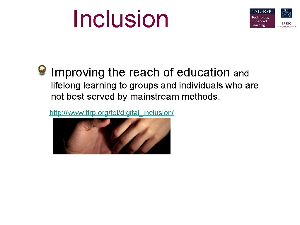 Inclusion Improving the reach of education and lifelong learning to groups and individuals who