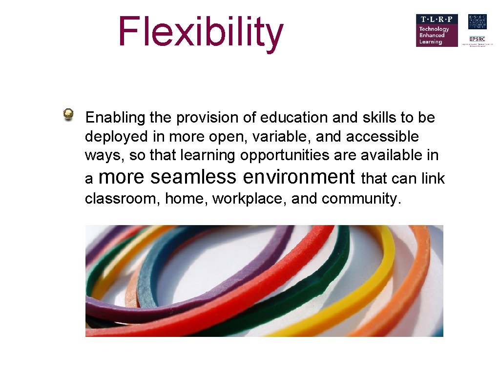 Flexibility Enabling the provision of education and skills to be deployed in more open,