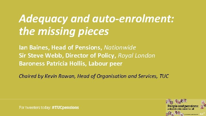 Adequacy and auto-enrolment: the missing pieces Ian Baines, Head of Pensions, Nationwide Sir Steve