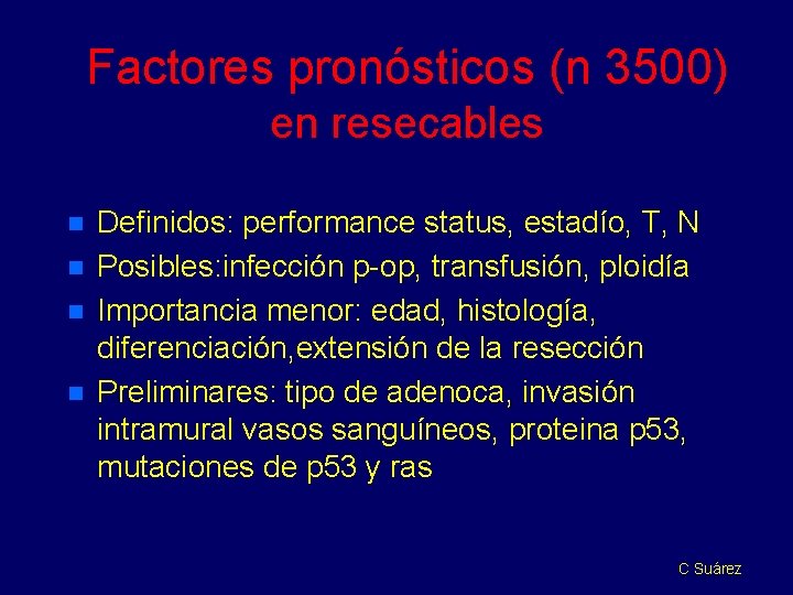 Factores pronósticos (n 3500) en resecables n n Definidos: performance status, estadío, T, N