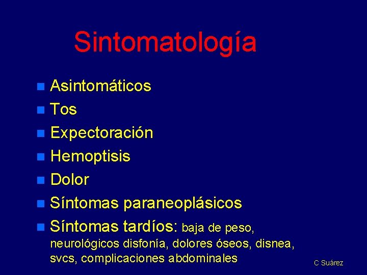 Sintomatología Asintomáticos n Tos n Expectoración n Hemoptisis n Dolor n Síntomas paraneoplásicos n