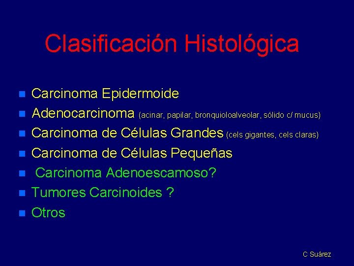 Clasificación Histológica n n n n Carcinoma Epidermoide Adenocarcinoma (acinar, papilar, bronquioloalveolar, sólido c/