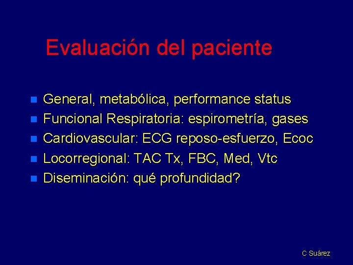 Evaluación del paciente n n n General, metabólica, performance status Funcional Respiratoria: espirometría, gases