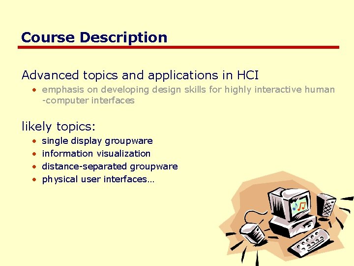 Course Description Advanced topics and applications in HCI • emphasis on developing design skills