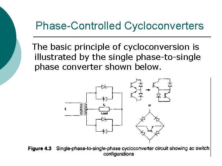 Phase-Controlled Cycloconverters The basic principle of cycloconversion is illustrated by the single phase-to-single phase