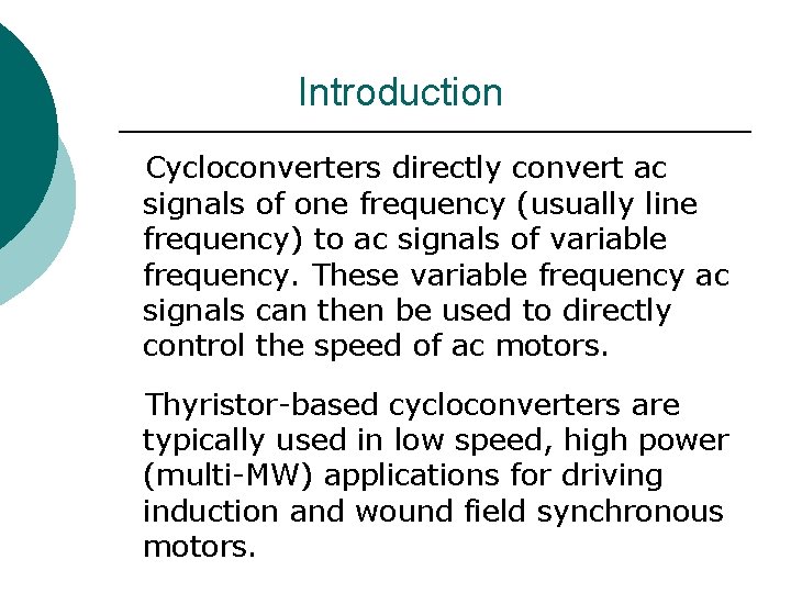 Introduction Cycloconverters directly convert ac signals of one frequency (usually line frequency) to ac