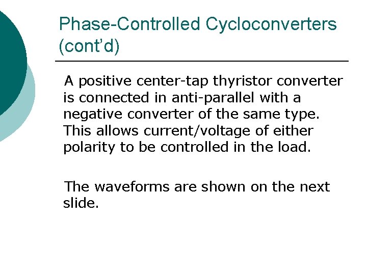 Phase-Controlled Cycloconverters (cont’d) A positive center-tap thyristor converter is connected in anti-parallel with a