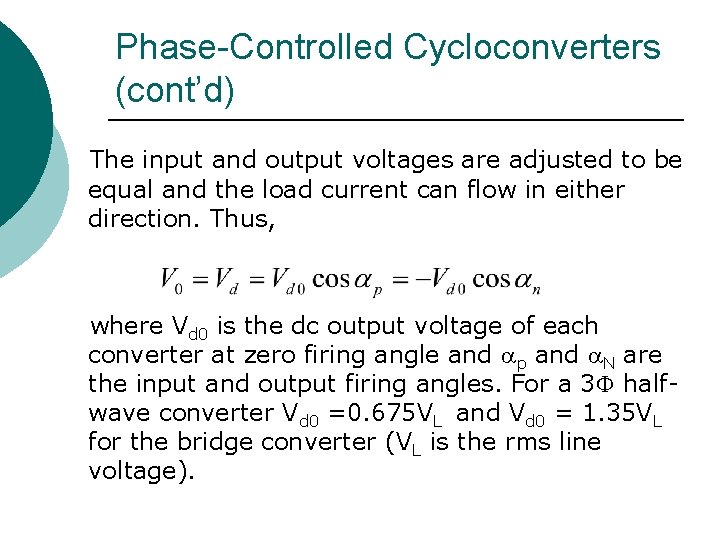 Phase-Controlled Cycloconverters (cont’d) The input and output voltages are adjusted to be equal and