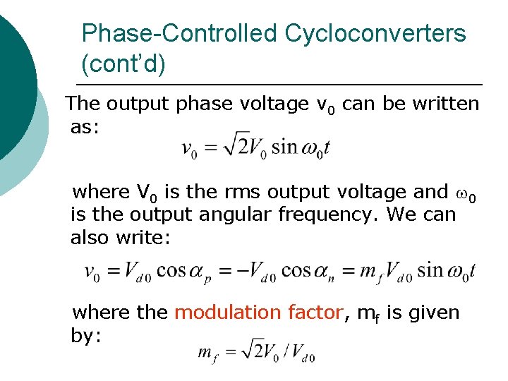 Phase-Controlled Cycloconverters (cont’d) The output phase voltage v 0 can be written as: where