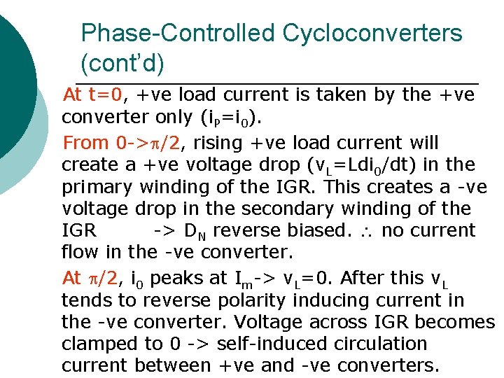 Phase-Controlled Cycloconverters (cont’d) At t=0, +ve load current is taken by the +ve converter