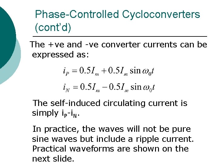 Phase-Controlled Cycloconverters (cont’d) The +ve and -ve converter currents can be expressed as: The