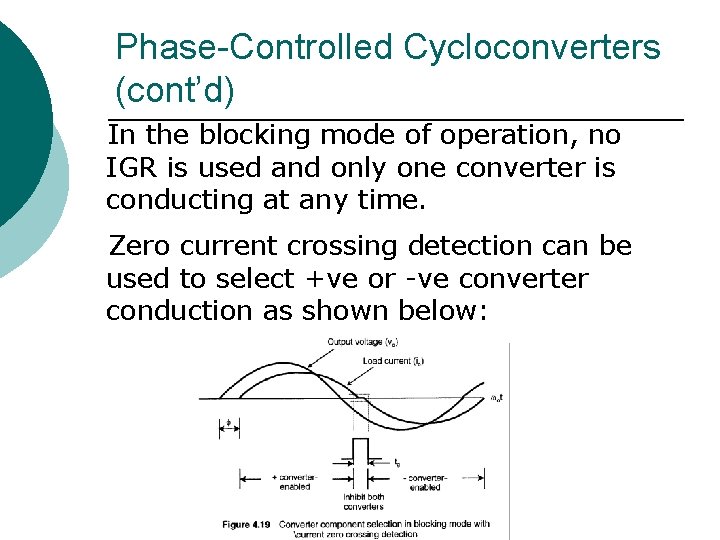 Phase-Controlled Cycloconverters (cont’d) In the blocking mode of operation, no IGR is used and