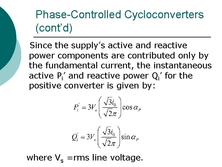 Phase-Controlled Cycloconverters (cont’d) Since the supply’s active and reactive power components are contributed only