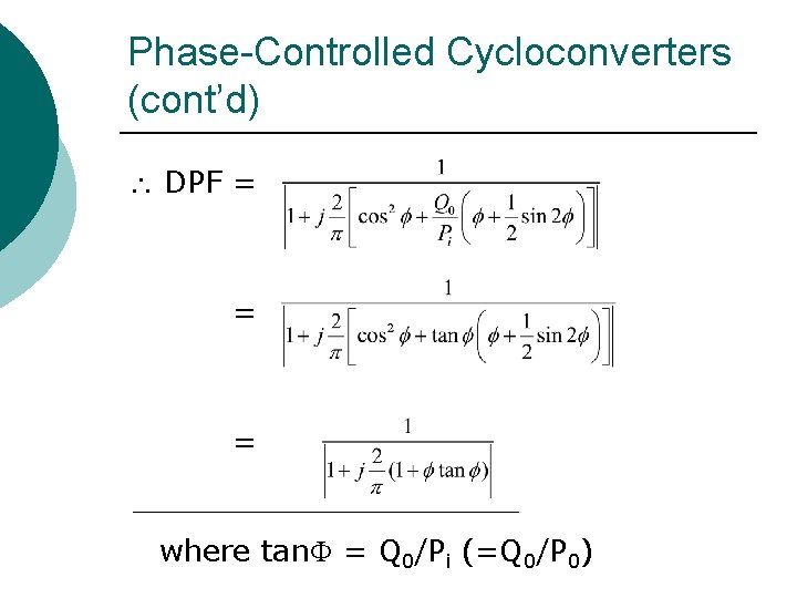 Phase-Controlled Cycloconverters (cont’d) DPF = = = where tan = Q 0/Pi (=Q 0/P