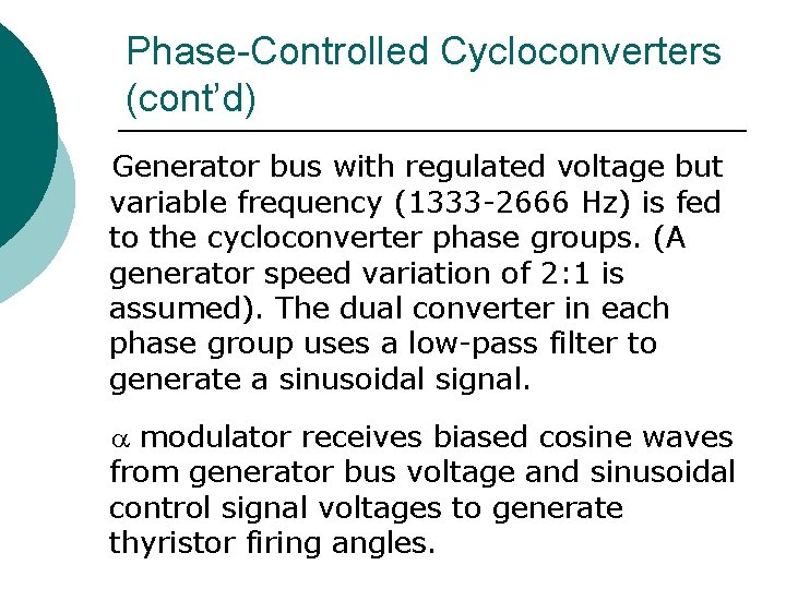 Phase-Controlled Cycloconverters (cont’d) Generator bus with regulated voltage but variable frequency (1333 -2666 Hz)