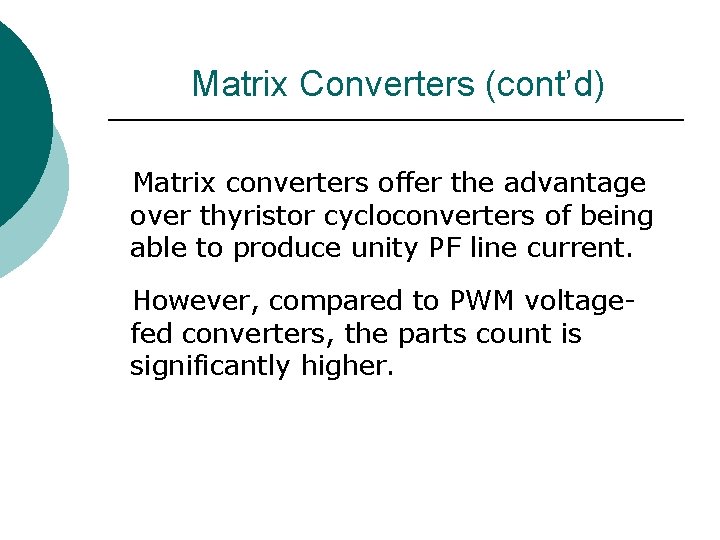 Matrix Converters (cont’d) Matrix converters offer the advantage over thyristor cycloconverters of being able