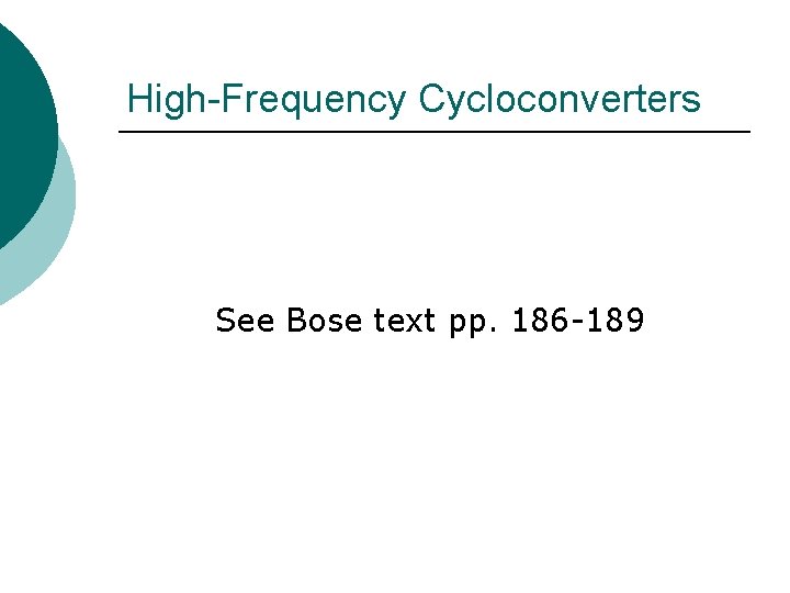 High-Frequency Cycloconverters See Bose text pp. 186 -189 