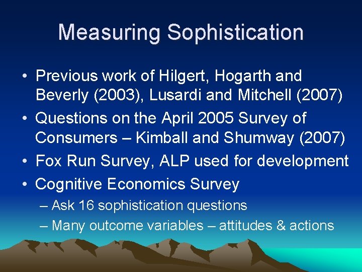 Measuring Sophistication • Previous work of Hilgert, Hogarth and Beverly (2003), Lusardi and Mitchell