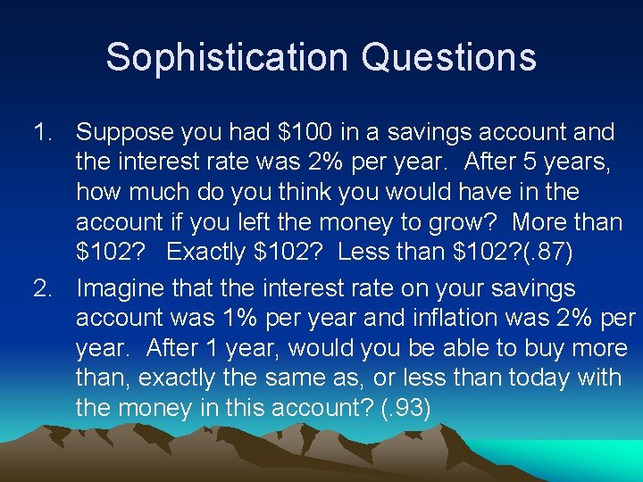 Sophistication Questions 1. Suppose you had $100 in a savings account and the interest