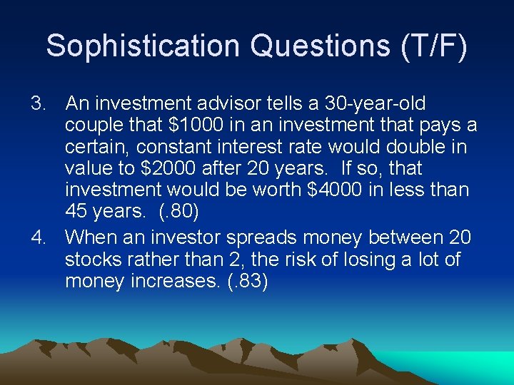 Sophistication Questions (T/F) 3. An investment advisor tells a 30 -year-old couple that $1000