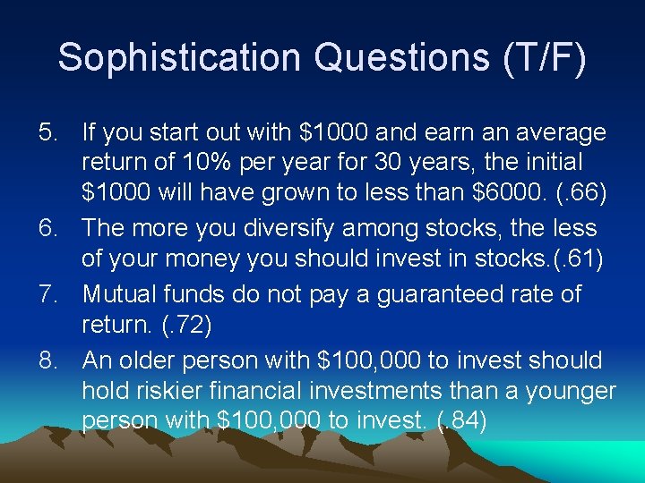Sophistication Questions (T/F) 5. If you start out with $1000 and earn an average
