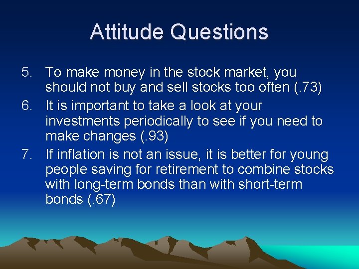 Attitude Questions 5. To make money in the stock market, you should not buy
