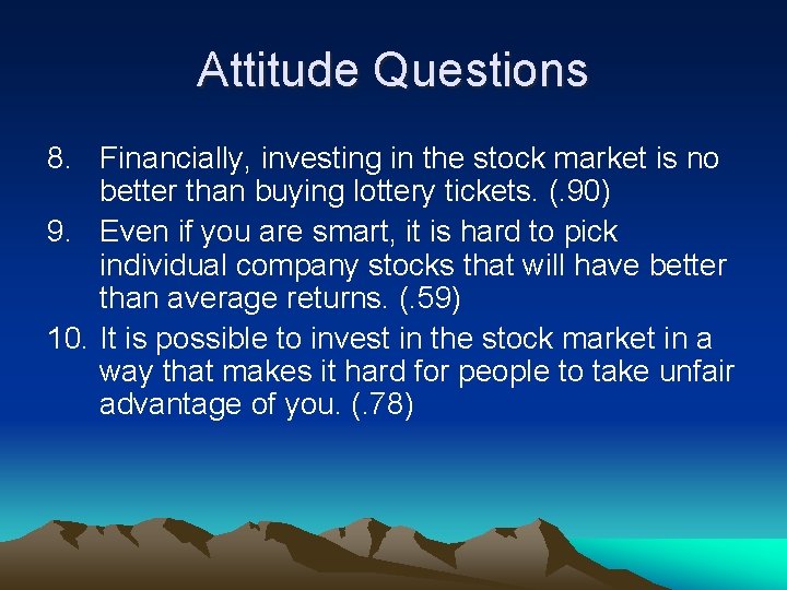 Attitude Questions 8. Financially, investing in the stock market is no better than buying