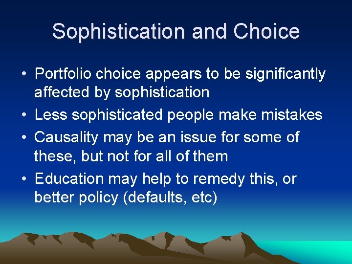 Sophistication and Choice • Portfolio choice appears to be significantly affected by sophistication •