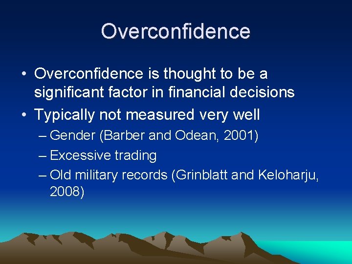 Overconfidence • Overconfidence is thought to be a significant factor in financial decisions •