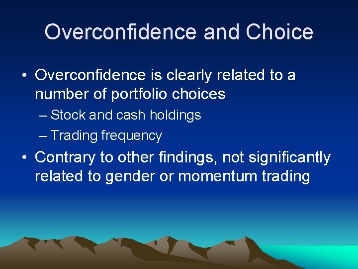 Overconfidence and Choice • Overconfidence is clearly related to a number of portfolio choices