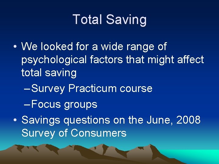 Total Saving • We looked for a wide range of psychological factors that might