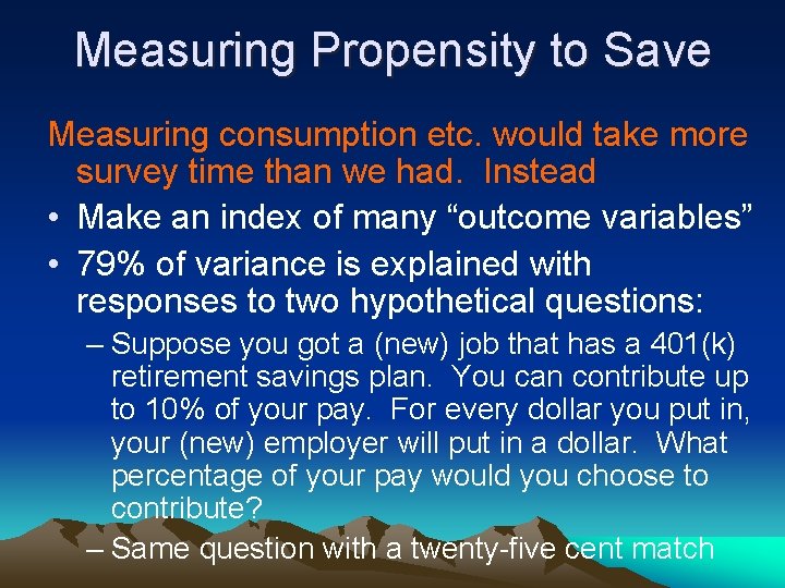 Measuring Propensity to Save Measuring consumption etc. would take more survey time than we