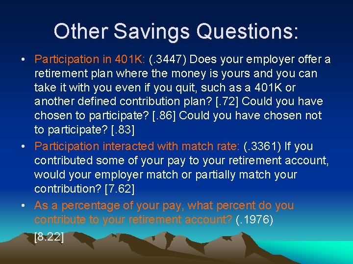 Other Savings Questions: • Participation in 401 K: (. 3447) Does your employer offer