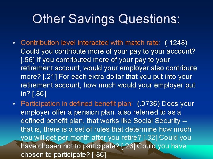 Other Savings Questions: • Contribution level interacted with match rate: (. 1248) Could you