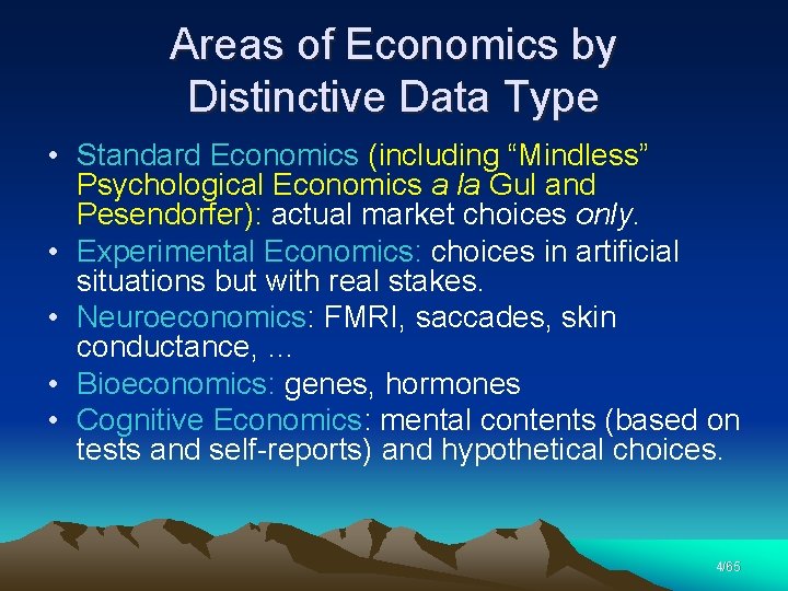 Areas of Economics by Distinctive Data Type • Standard Economics (including “Mindless” Psychological Economics