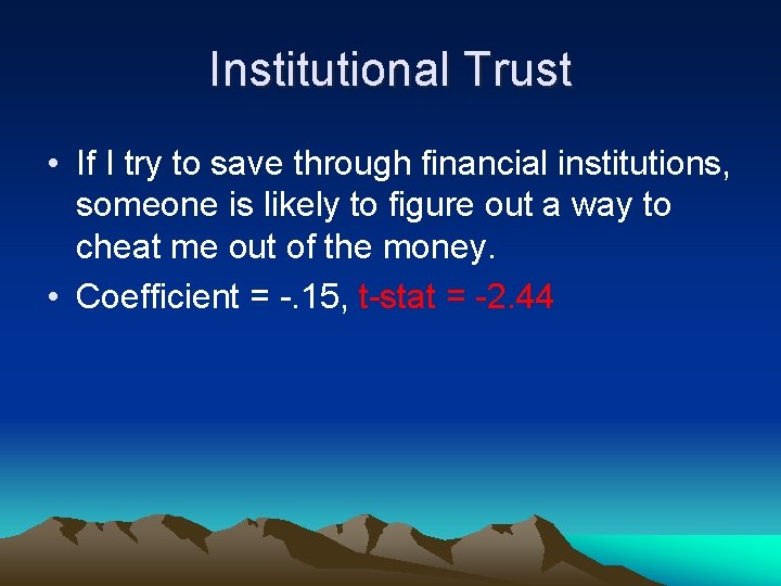 Institutional Trust • If I try to save through financial institutions, someone is likely