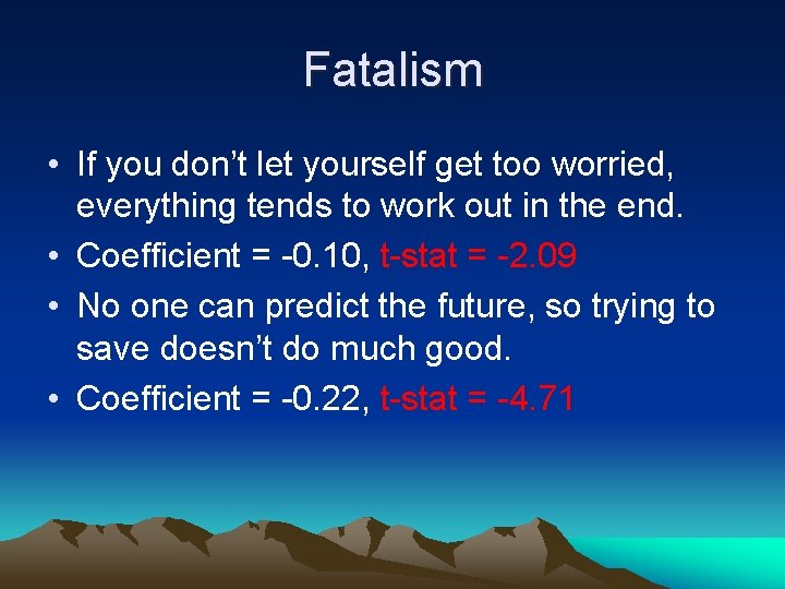 Fatalism • If you don’t let yourself get too worried, everything tends to work